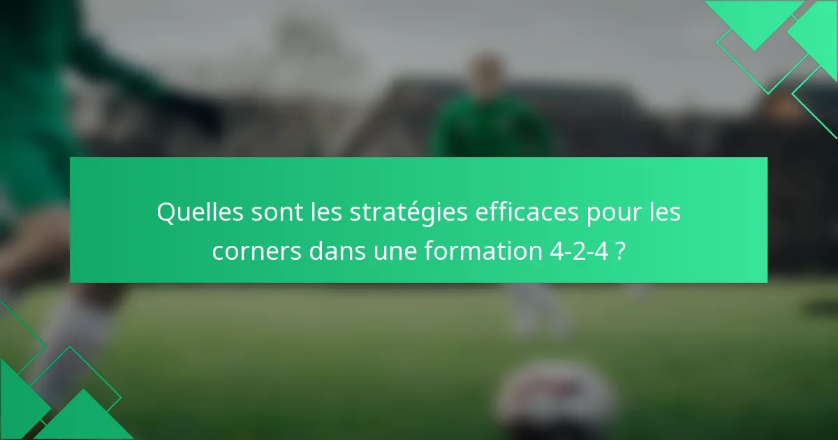 Quelles sont les stratégies efficaces pour les corners dans une formation 4-2-4 ?