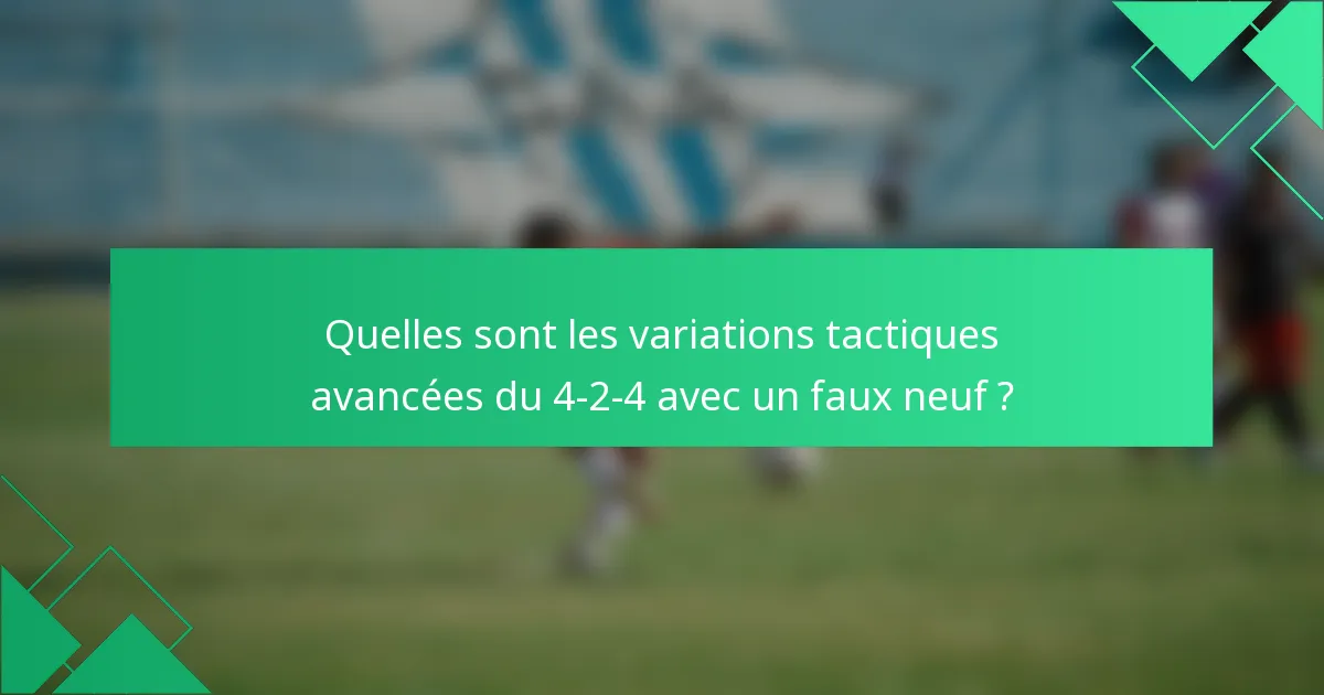 Quelles sont les variations tactiques avancées du 4-2-4 avec un faux neuf ?