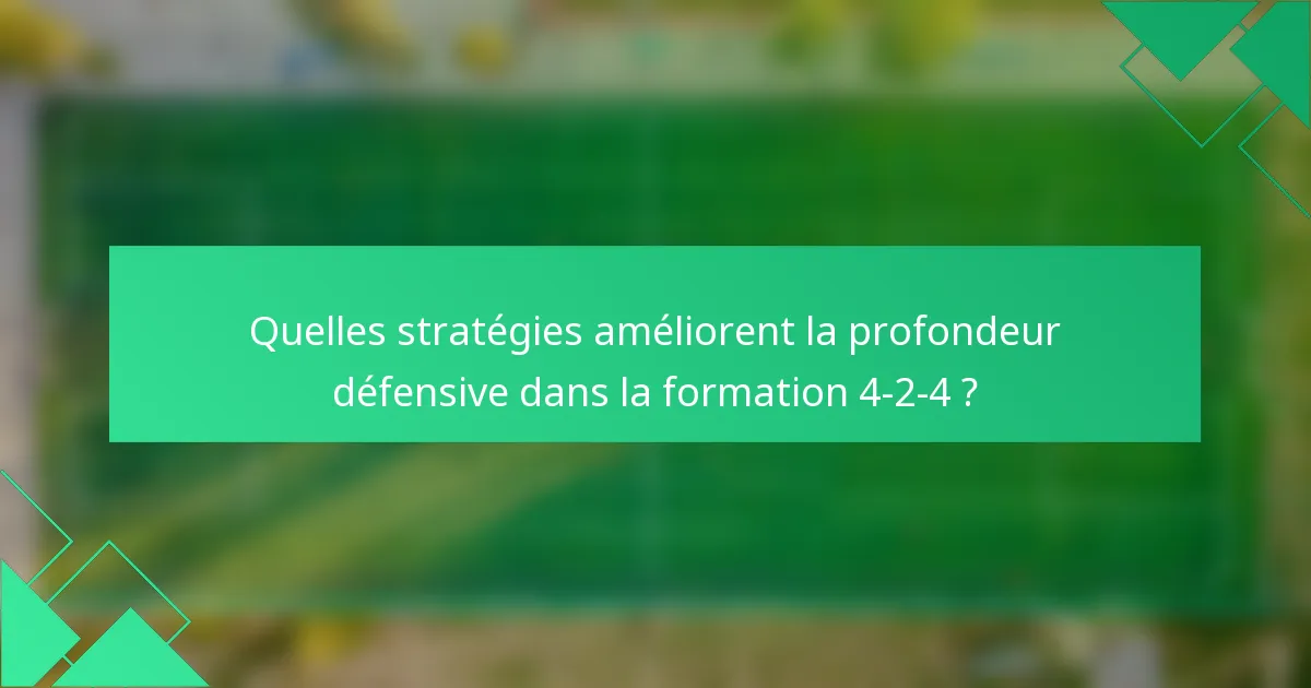 Quelles stratégies améliorent la profondeur défensive dans la formation 4-2-4 ?