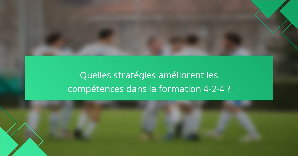 Quelles stratégies améliorent les compétences dans la formation 4-2-4 ?