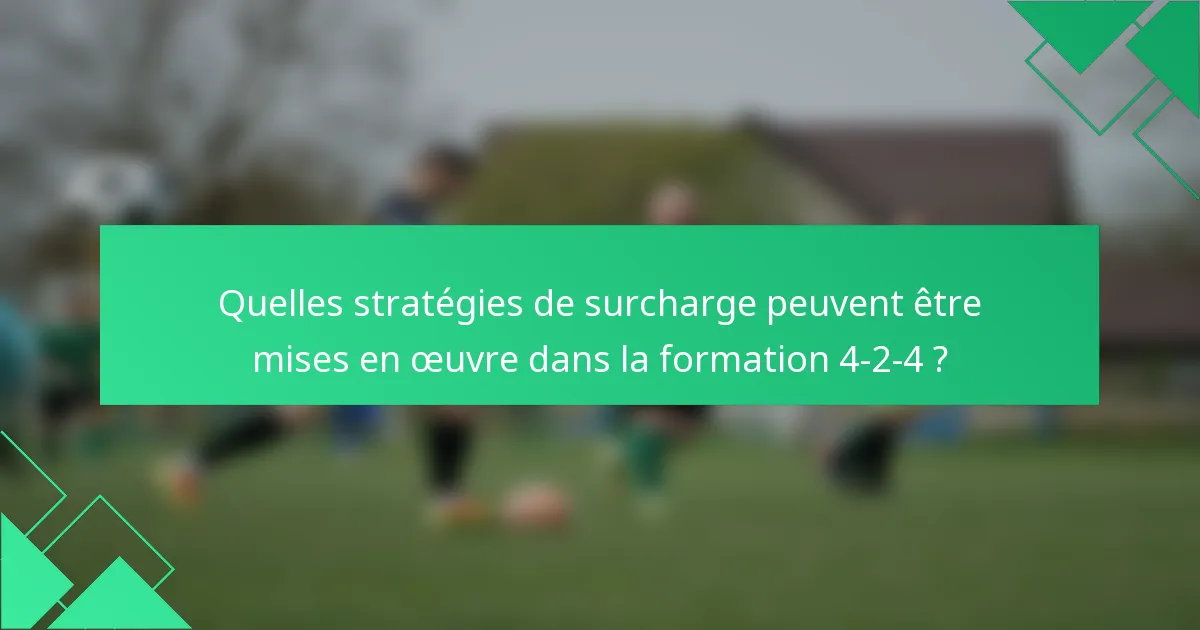 Quelles stratégies de surcharge peuvent être mises en œuvre dans la formation 4-2-4 ?