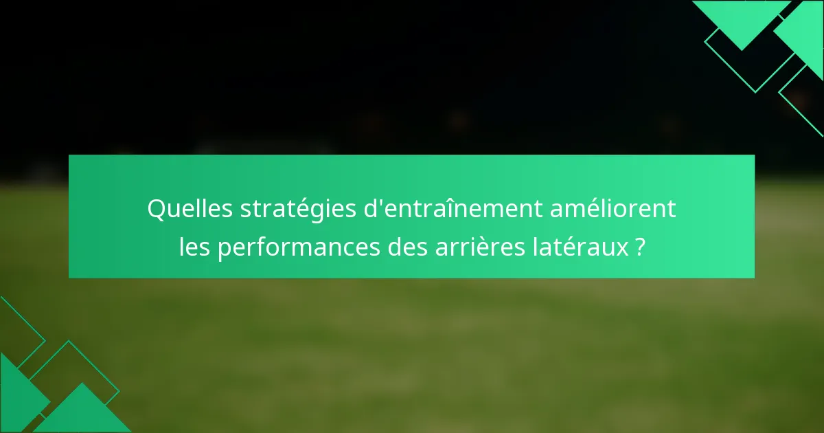 Quelles stratégies d'entraînement améliorent les performances des arrières latéraux ?