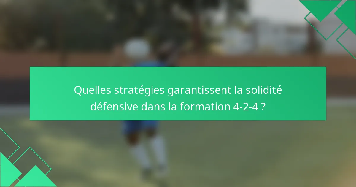 Quelles stratégies garantissent la solidité défensive dans la formation 4-2-4 ?
