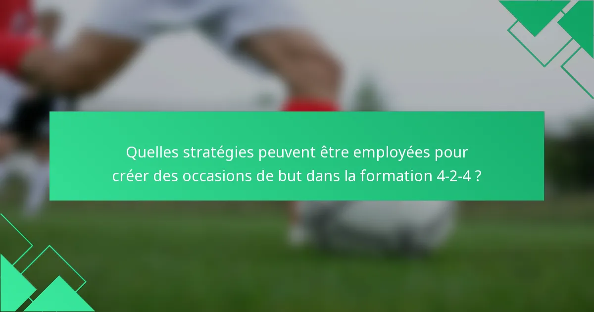 Quelles stratégies peuvent être employées pour créer des occasions de but dans la formation 4-2-4 ?