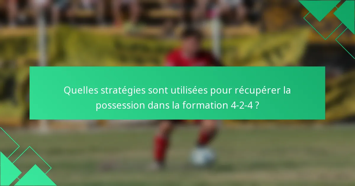 Quelles stratégies sont utilisées pour récupérer la possession dans la formation 4-2-4 ?