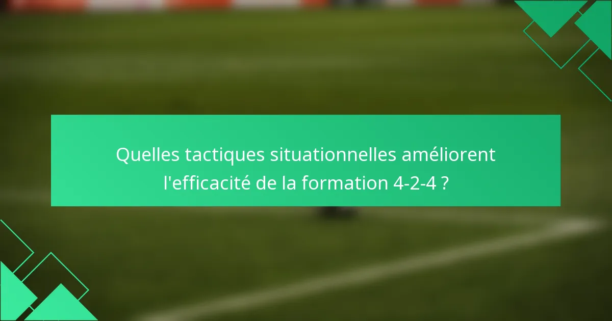 Quelles tactiques situationnelles améliorent l'efficacité de la formation 4-2-4 ?