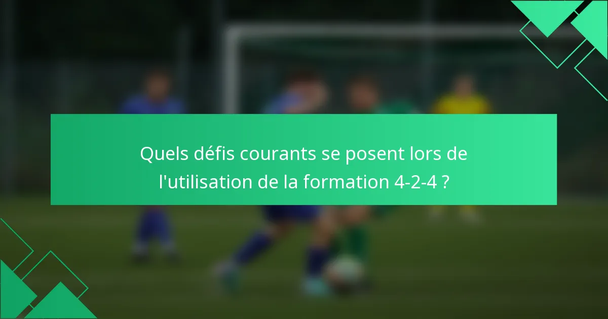Quels défis courants se posent lors de l'utilisation de la formation 4-2-4 ?