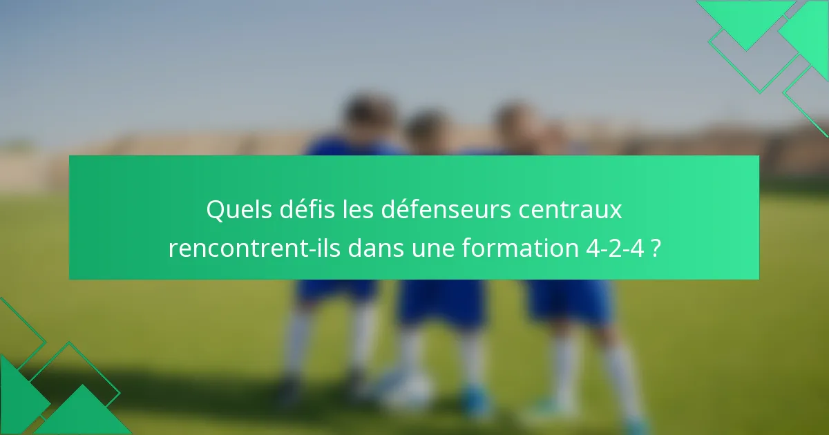 Quels défis les défenseurs centraux rencontrent-ils dans une formation 4-2-4 ?