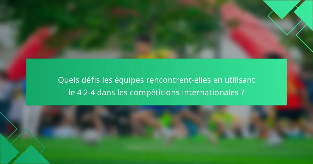 Quels défis les équipes rencontrent-elles en utilisant le 4-2-4 dans les compétitions internationales ?