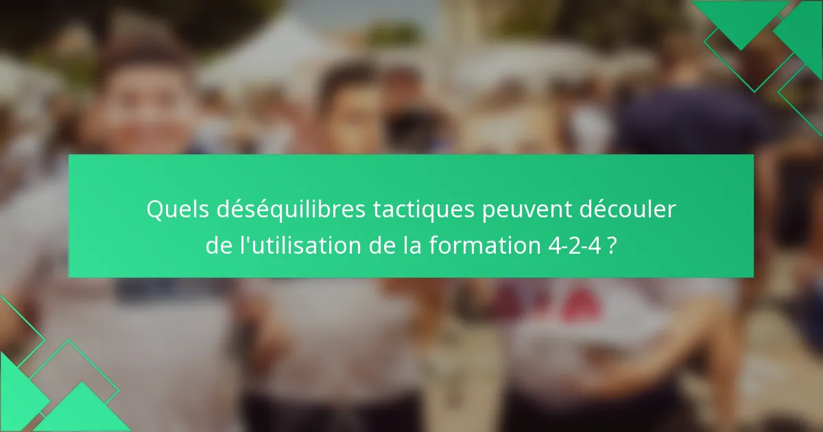 Quels déséquilibres tactiques peuvent découler de l'utilisation de la formation 4-2-4 ?