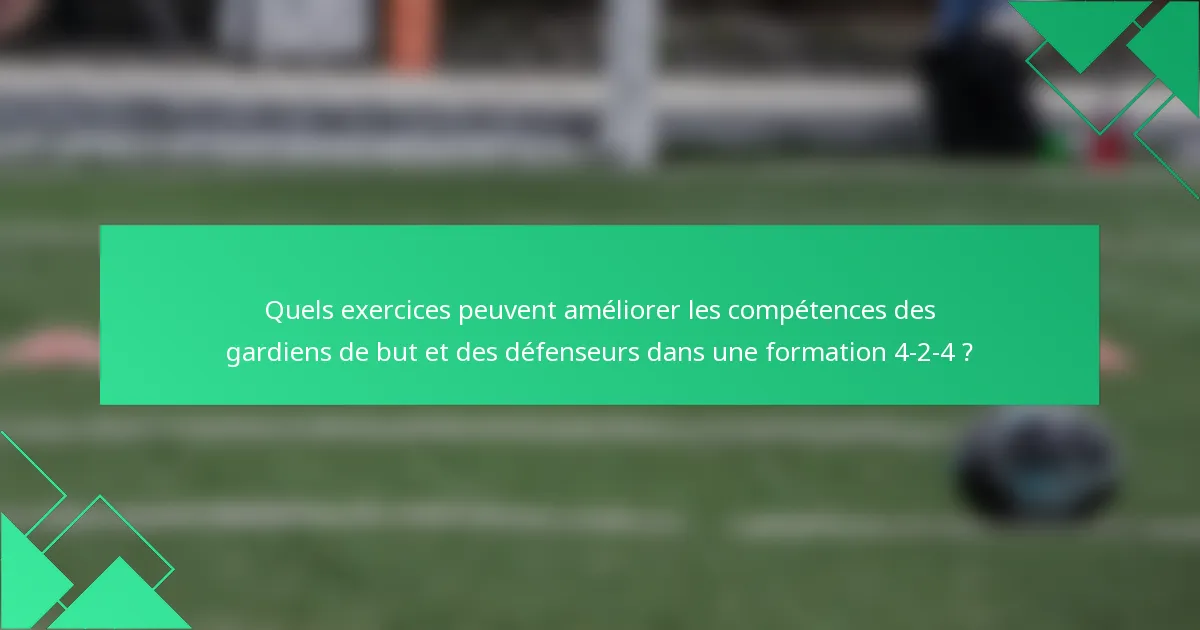 Quels exercices peuvent améliorer les compétences des gardiens de but et des défenseurs dans une formation 4-2-4 ?
