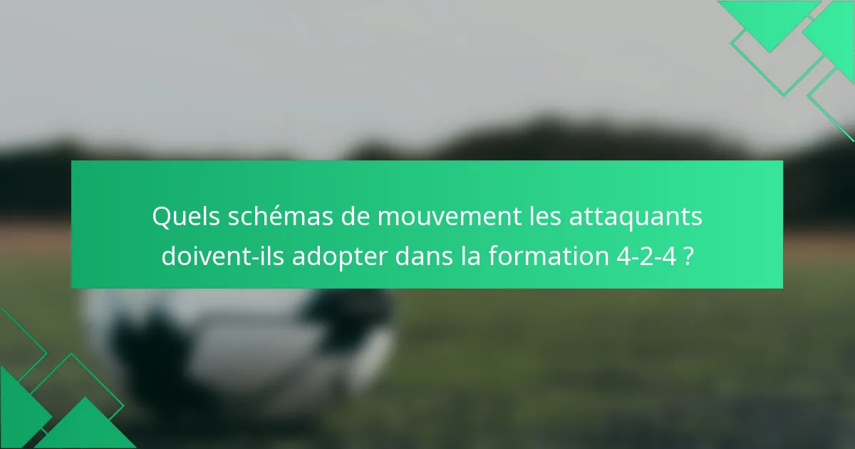Quels schémas de mouvement les attaquants doivent-ils adopter dans la formation 4-2-4 ?