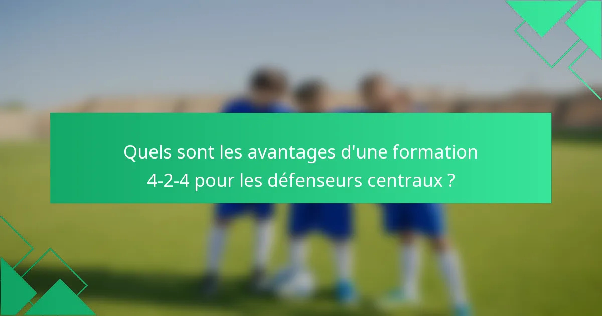 Quels sont les avantages d'une formation 4-2-4 pour les défenseurs centraux ?