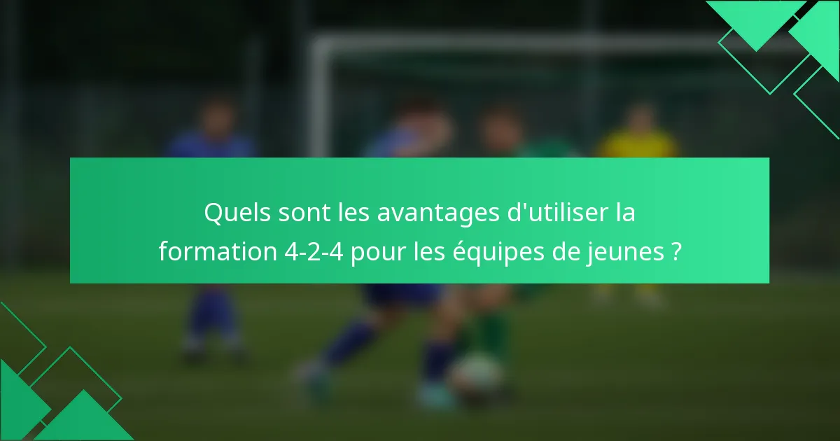 Quels sont les avantages d'utiliser la formation 4-2-4 pour les équipes de jeunes ?