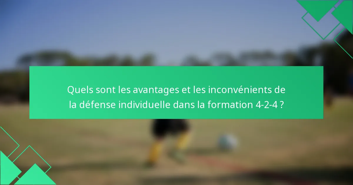 Quels sont les avantages et les inconvénients de la défense individuelle dans la formation 4-2-4 ?