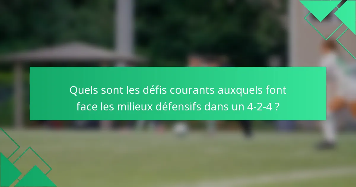 Quels sont les défis courants auxquels font face les milieux défensifs dans un 4-2-4 ?