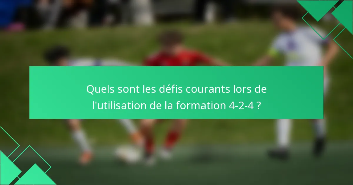 Quels sont les défis courants lors de l'utilisation de la formation 4-2-4 ?