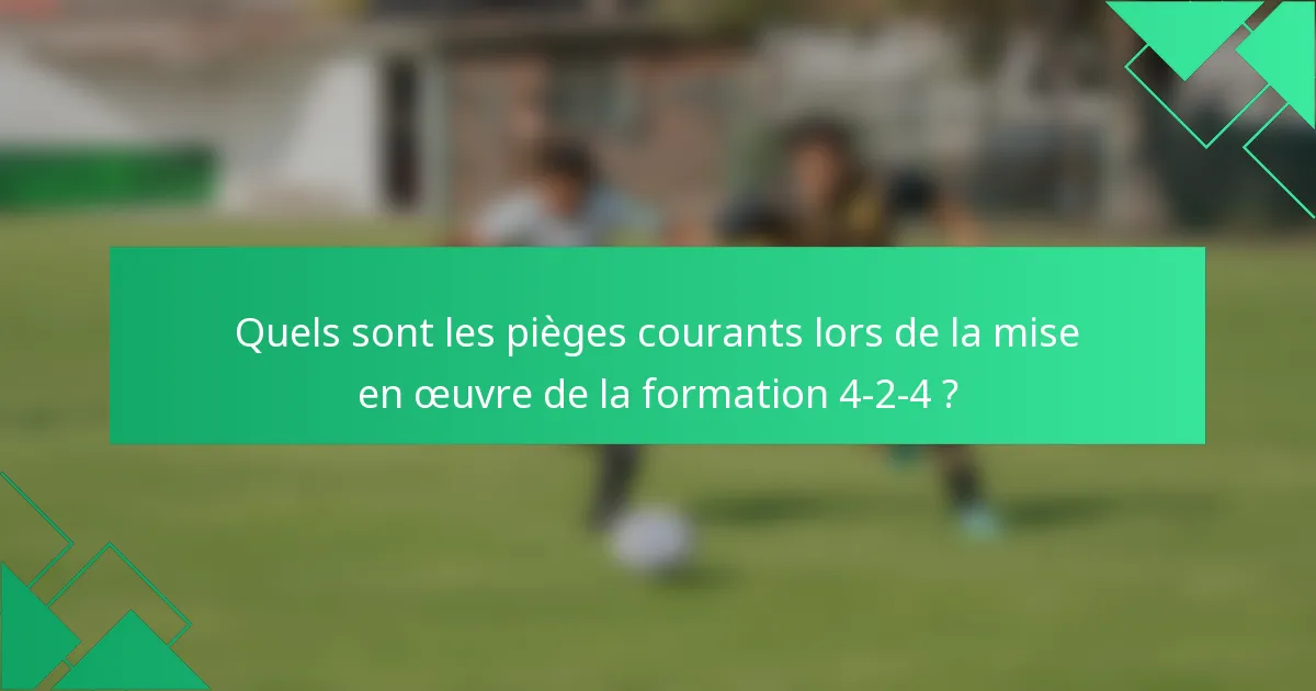 Quels sont les pièges courants lors de la mise en œuvre de la formation 4-2-4 ?