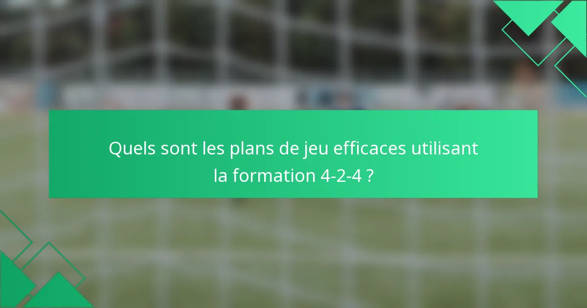 Quels sont les plans de jeu efficaces utilisant la formation 4-2-4 ?