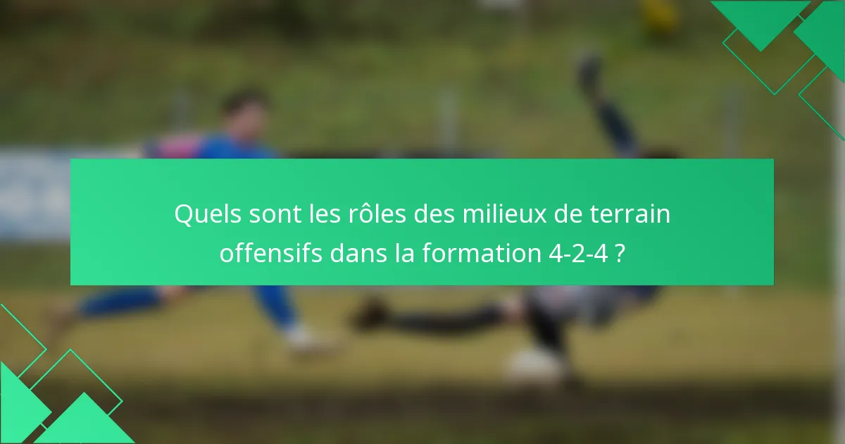 Quels sont les rôles des milieux de terrain offensifs dans la formation 4-2-4 ?