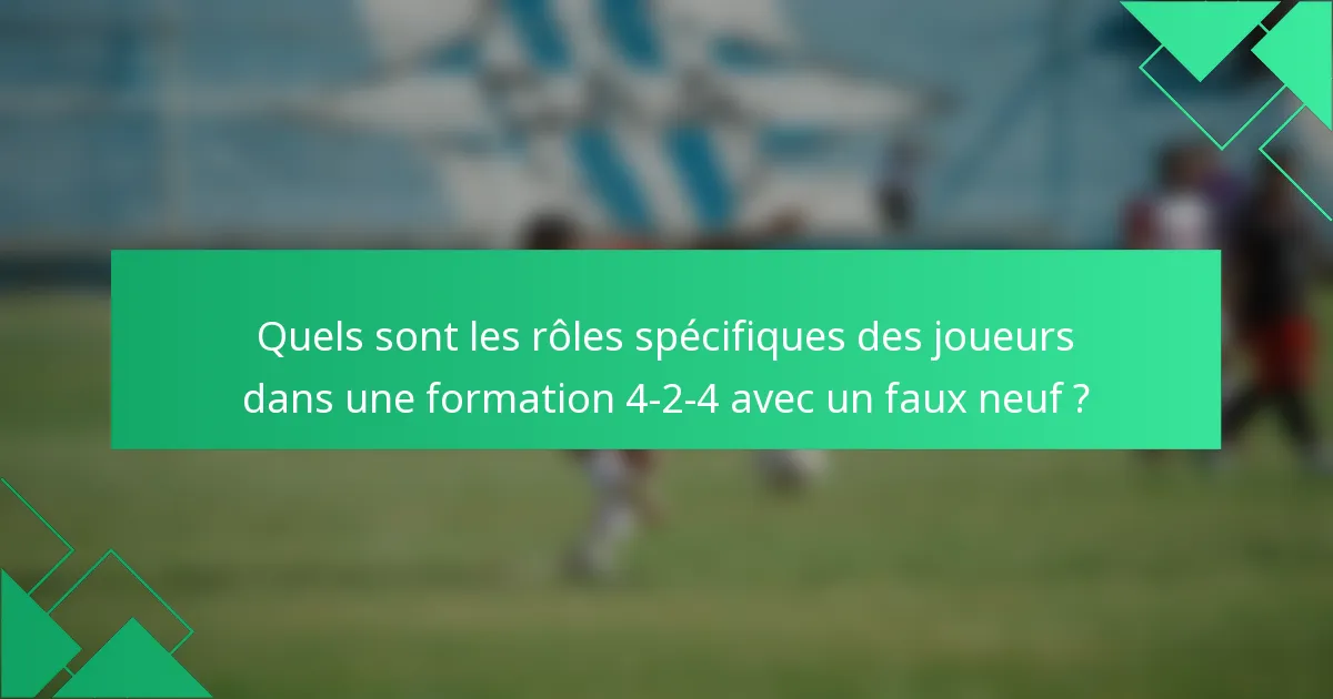 Quels sont les rôles spécifiques des joueurs dans une formation 4-2-4 avec un faux neuf ?
