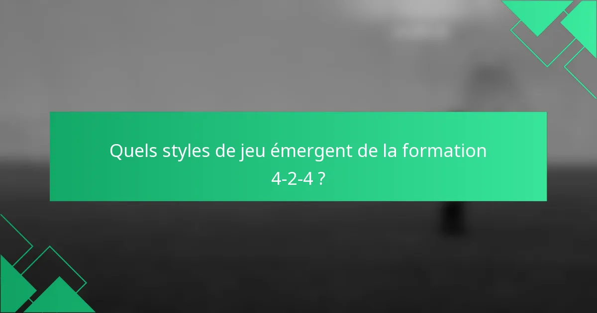 Quels styles de jeu émergent de la formation 4-2-4 ?