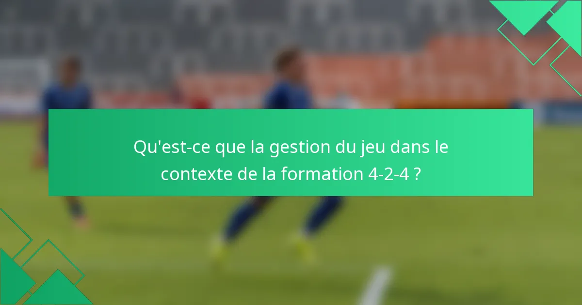 Qu'est-ce que la gestion du jeu dans le contexte de la formation 4-2-4 ?