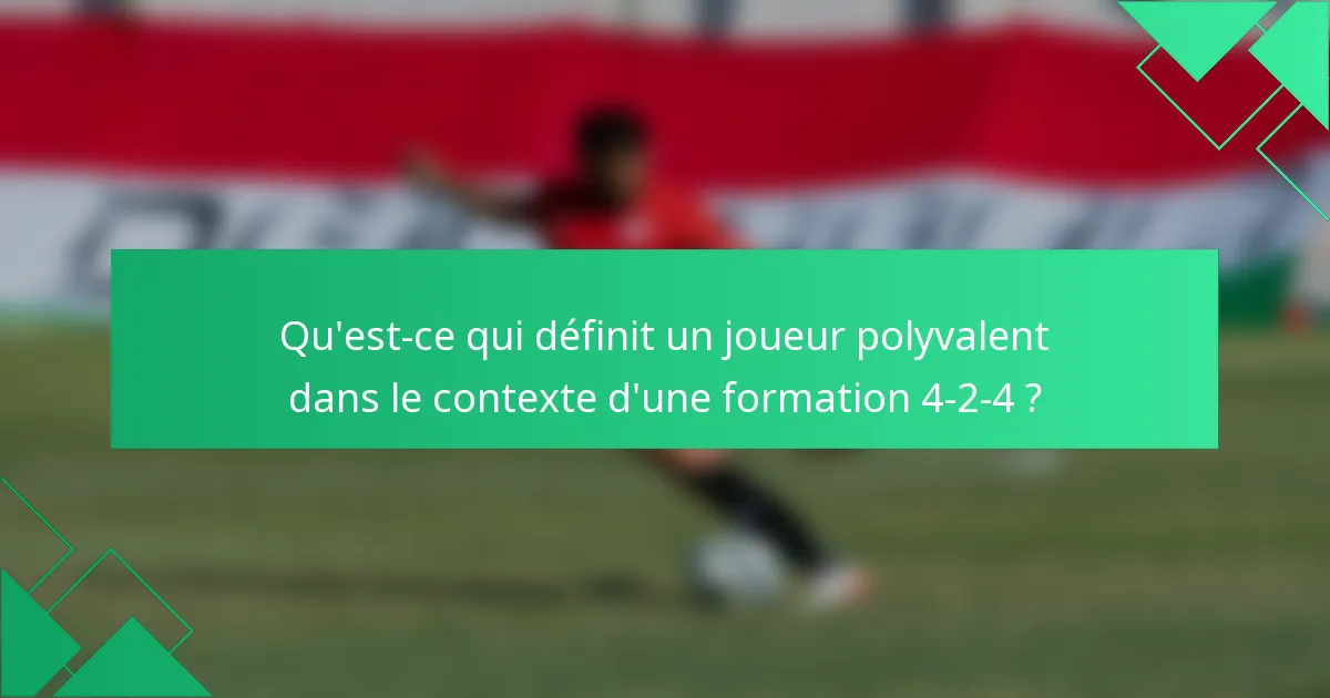 Qu'est-ce qui définit un joueur polyvalent dans le contexte d'une formation 4-2-4 ?